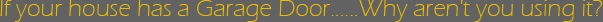 Why Aren't You Using Your Garage Door? Why Aren't You Using Your Garage Door?